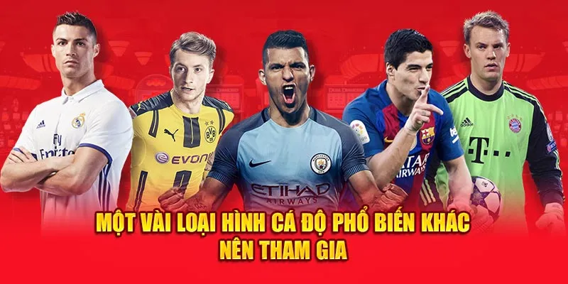 Một vài loại hình cá độ phổ biến khác nên tham gia