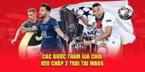 Bật Mí Cách Chơi Kèo Chấp 2 Trái Hay Nhất Cho Newbie
